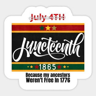 Juneteenth 1865: Because My Ancestors Weren't Free In 1776 Sticker